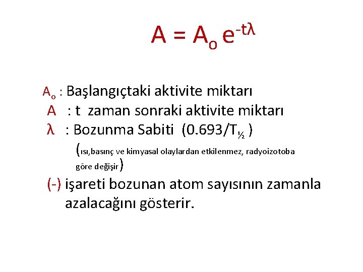 A = Ao -tλ e Ao : Başlangıçtaki aktivite miktarı A : t zaman