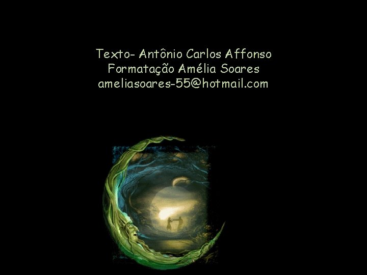 Texto- Antônio Carlos Affonso Formatação Amélia Soares ameliasoares-55@hotmail. com 