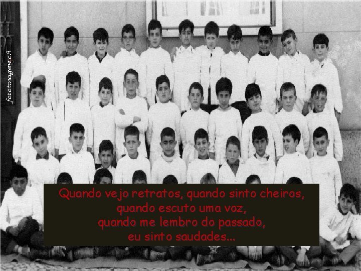 Quando vejo retratos, quando sinto cheiros, quando escuto uma voz, quando me lembro do