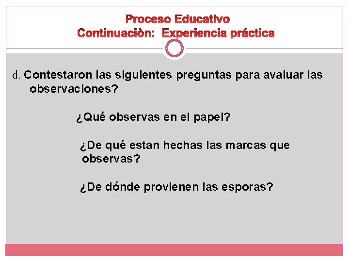 d. Contestaron las siguientes preguntas para avaluar las observaciones? ¿Qué observas en el papel?