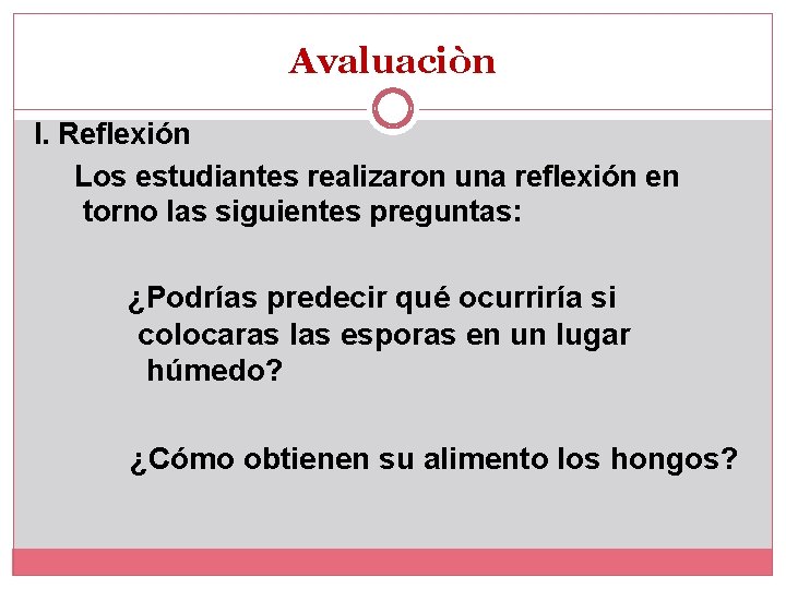 Avaluaciòn I. Reflexión Los estudiantes realizaron una reflexión en torno las siguientes preguntas: ¿Podrías