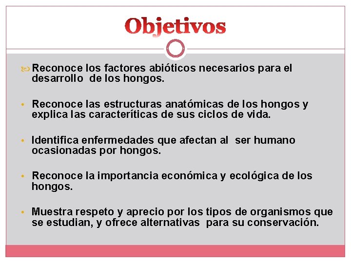  Reconoce los factores abióticos necesarios para el desarrollo de los hongos. • Reconoce