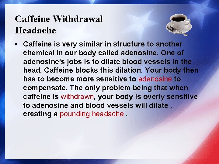 Caffeine Withdrawal Headache • Caffeine is very similar in structure to another chemical in