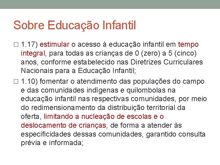 Sobre Educação Infantil 1. 17) estimular o acesso à educação infantil em tempo integral,