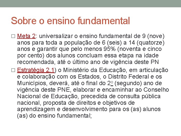 Sobre o ensino fundamental Meta 2: universalizar o ensino fundamental de 9 (nove) anos