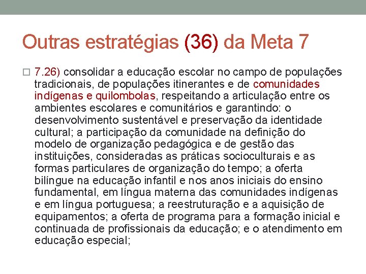 Outras estratégias (36) da Meta 7 7. 26) consolidar a educação escolar no campo