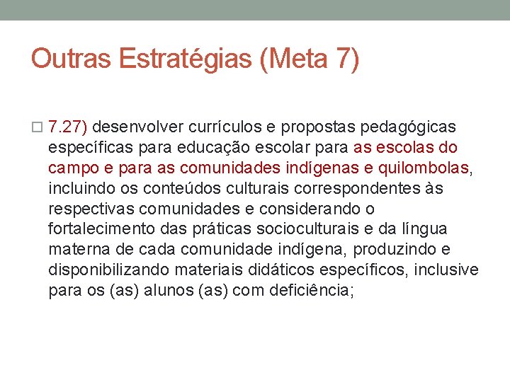 Outras Estratégias (Meta 7) 7. 27) desenvolver currículos e propostas pedagógicas específicas para educação