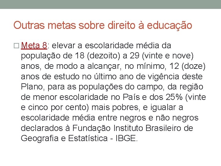 Outras metas sobre direito à educação Meta 8: elevar a escolaridade média da população