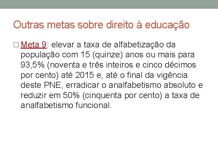 Outras metas sobre direito à educação Meta 9: elevar a taxa de alfabetização da