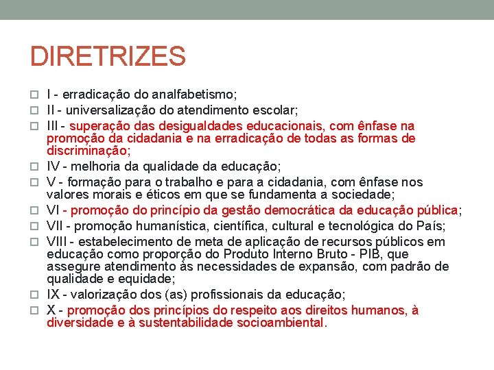 DIRETRIZES I - erradicação do analfabetismo; II - universalização do atendimento escolar; III -