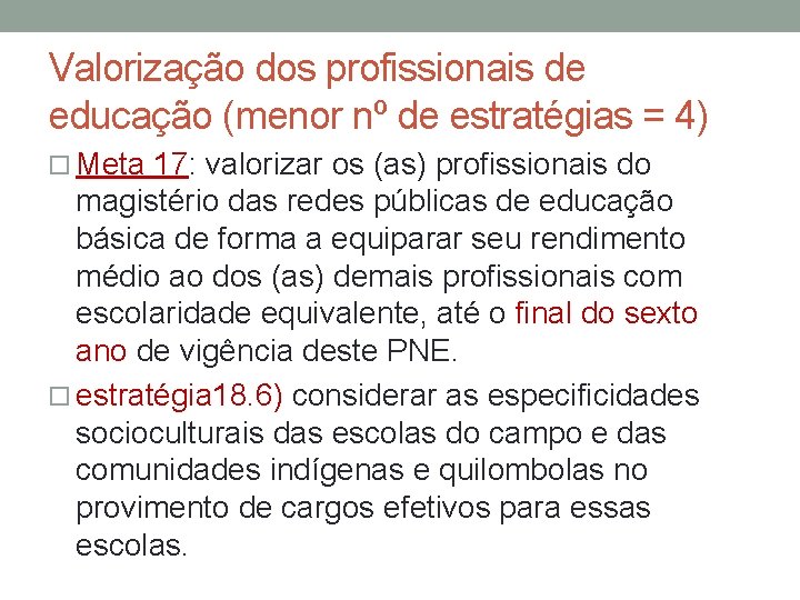 Valorização dos profissionais de educação (menor nº de estratégias = 4) Meta 17: valorizar
