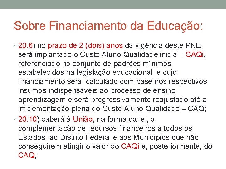 Sobre Financiamento da Educação: • 20. 6) no prazo de 2 (dois) anos da