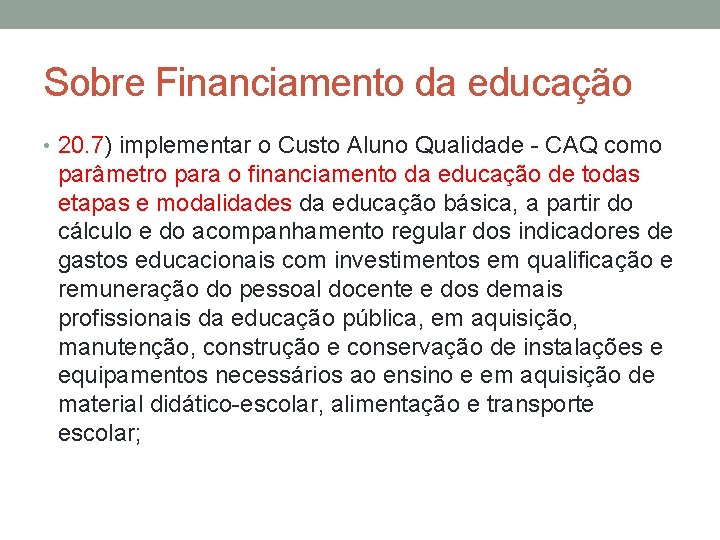Sobre Financiamento da educação • 20. 7) implementar o Custo Aluno Qualidade - CAQ