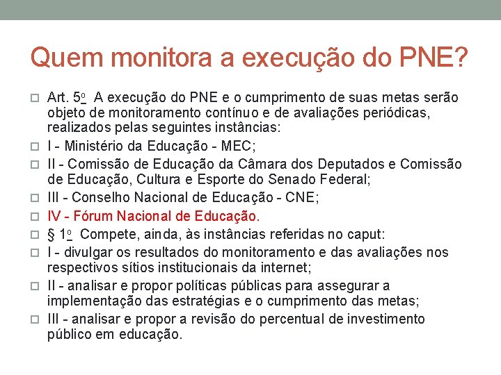 Quem monitora a execução do PNE? Art. 5 o A execução do PNE e