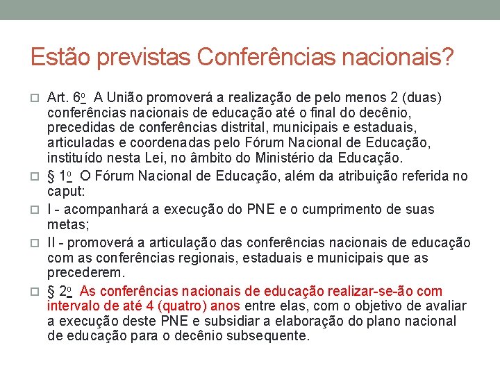 Estão previstas Conferências nacionais? Art. 6 o A União promoverá a realização de pelo