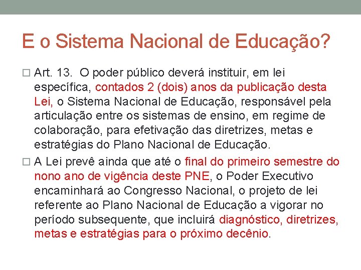 E o Sistema Nacional de Educação? Art. 13. O poder público deverá instituir, em