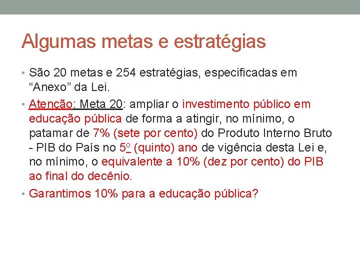 Algumas metas e estratégias • São 20 metas e 254 estratégias, especificadas em “Anexo”