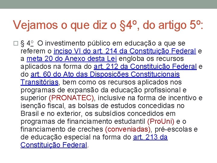 Vejamos o que diz o § 4º, do artigo 5º: § 4 o O