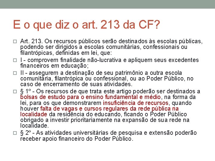 E o que diz o art. 213 da CF? Art. 213. Os recursos públicos