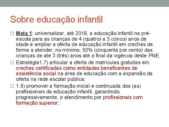 Sobre educação infantil Meta 1: universalizar, até 2016, a educação infantil na pré- escola