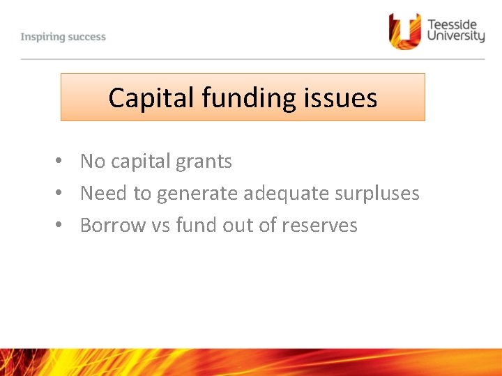Capital funding issues • No capital grants • Need to generate adequate surpluses •