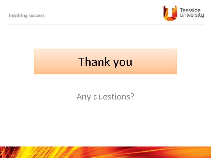 Thank you Any questions? 