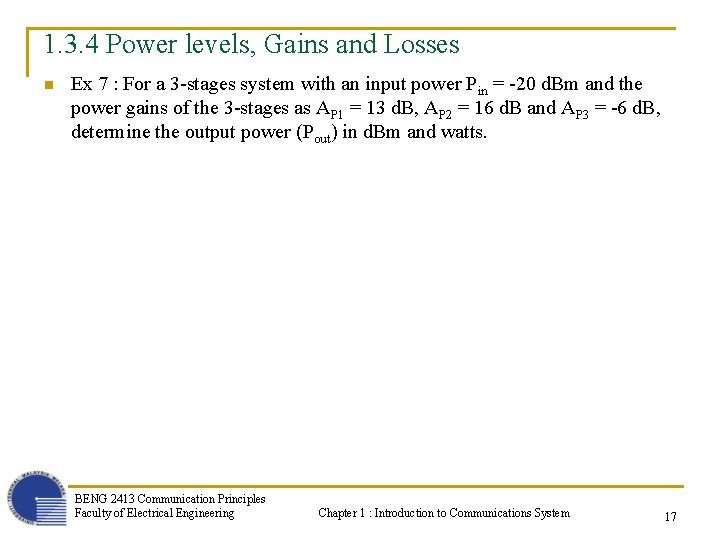 1. 3. 4 Power levels, Gains and Losses n Ex 7 : For a