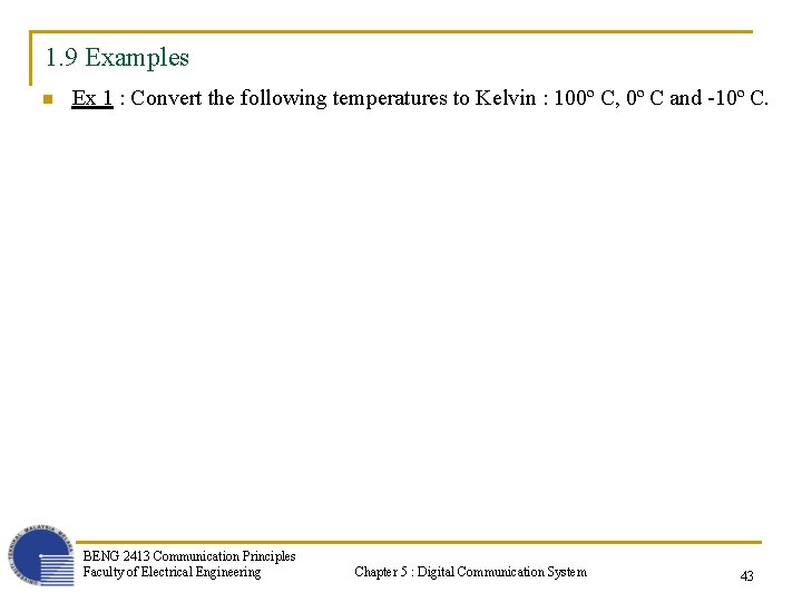 1. 9 Examples n Ex 1 : Convert the following temperatures to Kelvin :