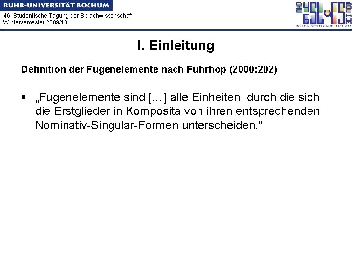 46. Studentische Tagung der Sprachwissenschaft Wintersemester 2009/10 I. Einleitung Definition der Fugenelemente nach Fuhrhop