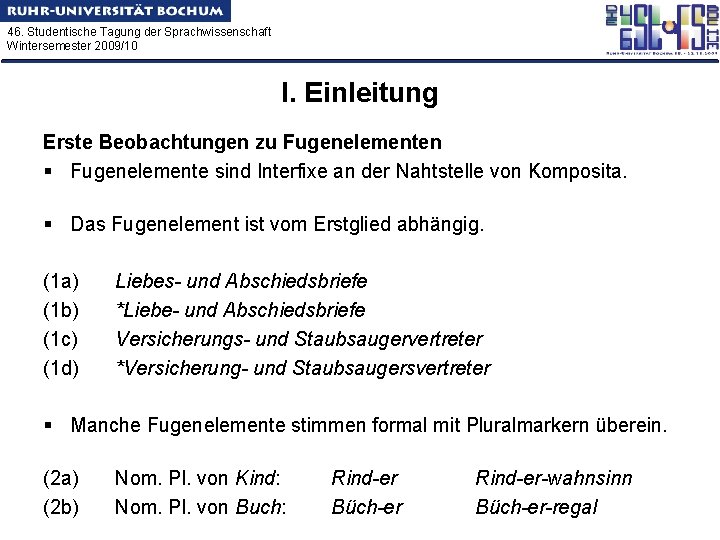 46. Studentische Tagung der Sprachwissenschaft Wintersemester 2009/10 I. Einleitung Erste Beobachtungen zu Fugenelementen §