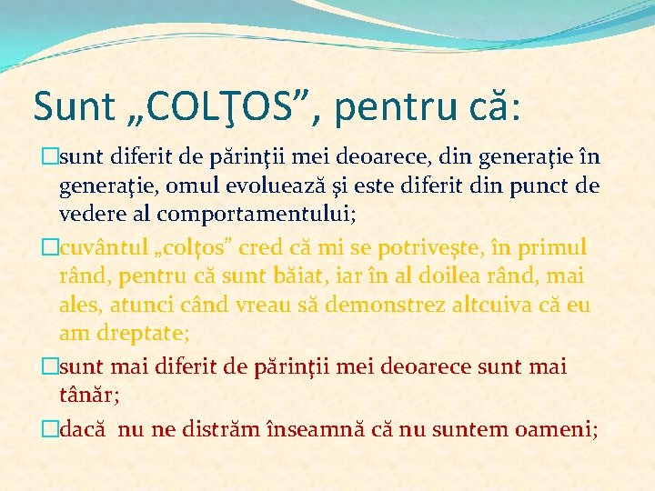 Sunt „COLŢOS”, pentru că: �sunt diferit de părinţii mei deoarece, din generaţie în generaţie,