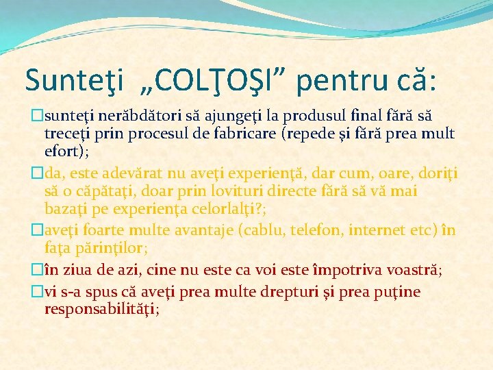 Sunteţi „COLŢOŞI” pentru că: �sunteţi nerăbdători să ajungeţi la produsul final fără să treceţi