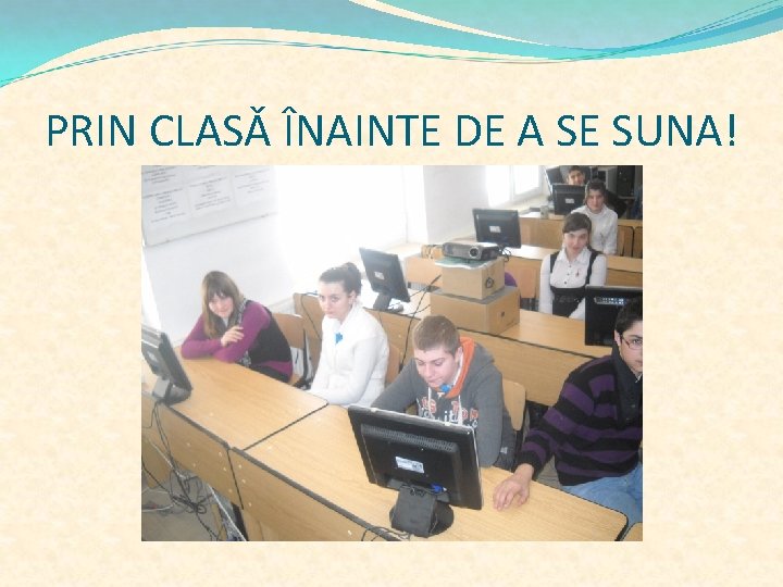 PRIN CLASǍ ÎNAINTE DE A SE SUNA! 