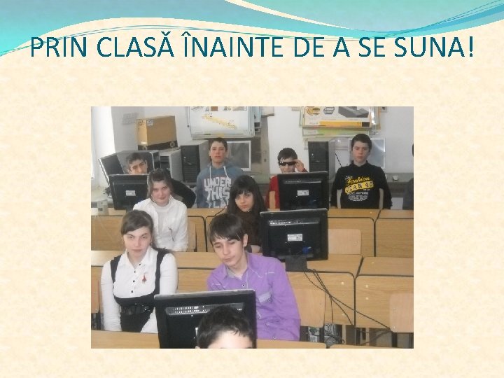 PRIN CLASǍ ÎNAINTE DE A SE SUNA! 