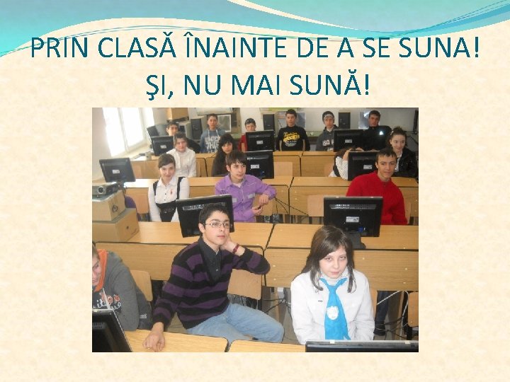 PRIN CLASǍ ÎNAINTE DE A SE SUNA! ŞI, NU MAI SUNĂ! 