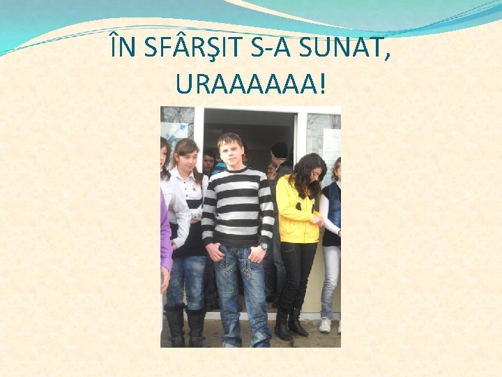 ÎN SF RŞIT S-A SUNAT, URAAAAAA! 