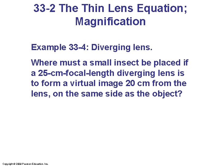 33 -2 The Thin Lens Equation; Magnification Example 33 -4: Diverging lens. Where must