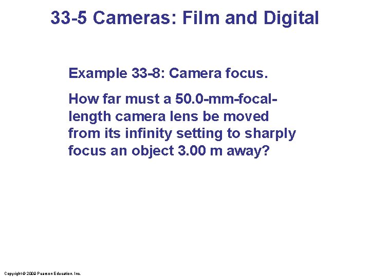 33 -5 Cameras: Film and Digital Example 33 -8: Camera focus. How far must
