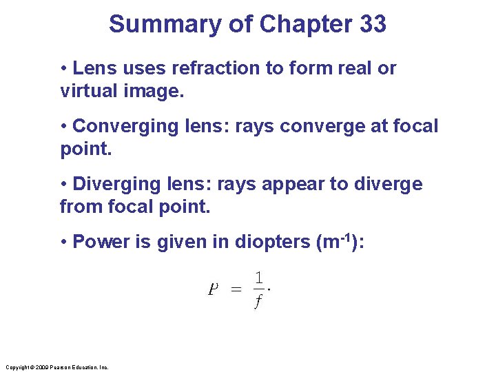Summary of Chapter 33 • Lens uses refraction to form real or virtual image.