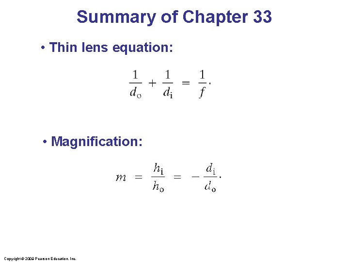 Summary of Chapter 33 • Thin lens equation: • Magnification: Copyright © 2009 Pearson