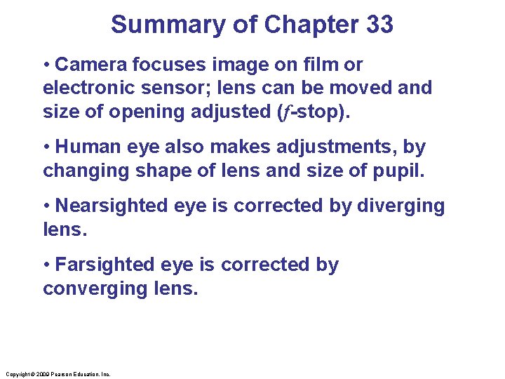 Summary of Chapter 33 • Camera focuses image on film or electronic sensor; lens