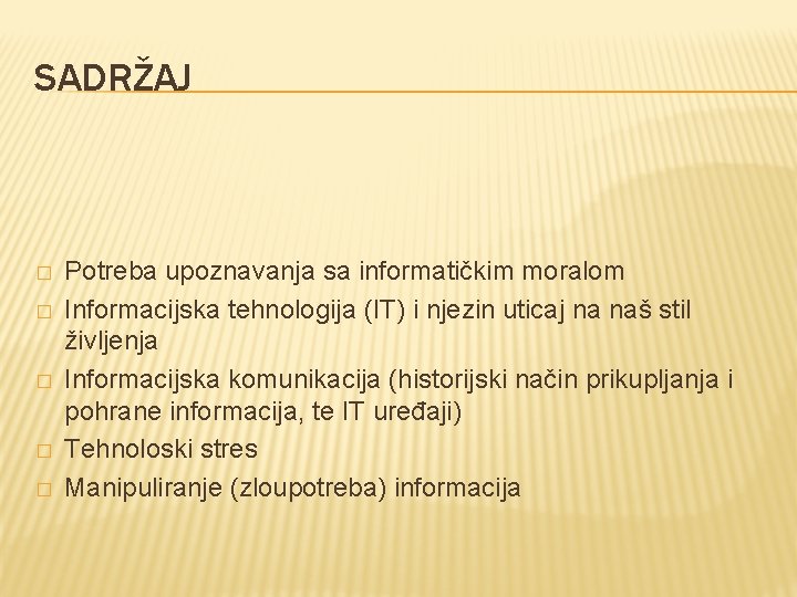 SADRŽAJ � � � Potreba upoznavanja sa informatičkim moralom Informacijska tehnologija (IT) i njezin