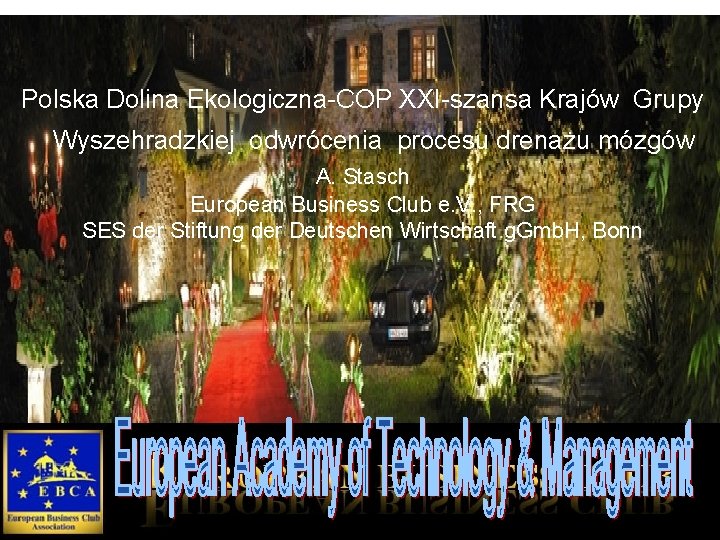 Polska Dolina Ekologiczna-COP XXI-szansa Krajów Grupy Wyszehradzkiej odwrócenia procesu drenażu mózgów A. Stasch European