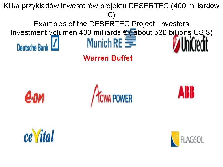 Kilka przykładów inwestorów projektu DESERTEC (400 miliardów €) Examples of the DESERTEC Project Investors