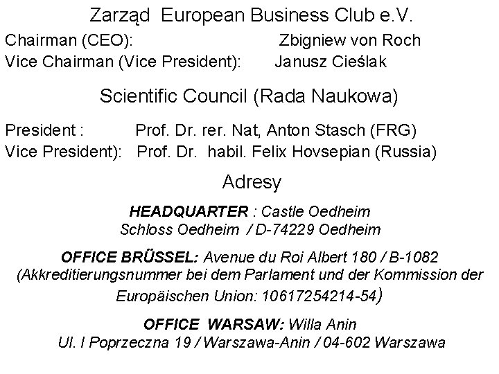 Zarząd European Business Club e. V. Chairman (CEO): Zbigniew von Roch Vice Chairman (Vice