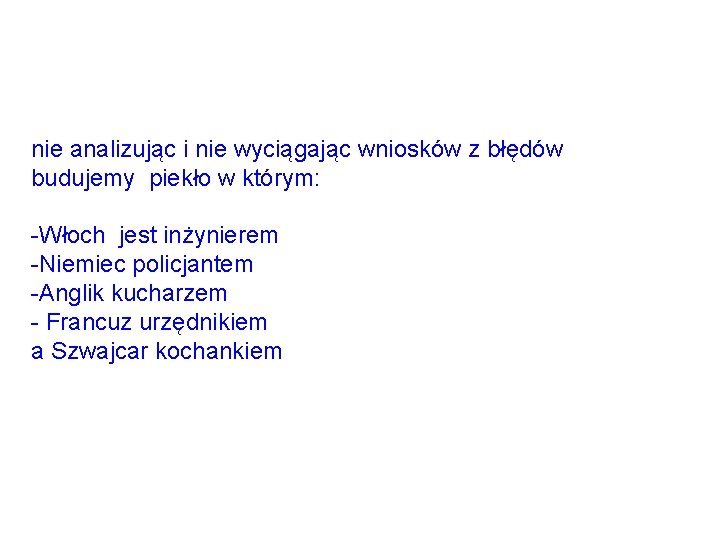 nie analizując i nie wyciągając wniosków z błędów budujemy piekło w którym: -Włoch jest