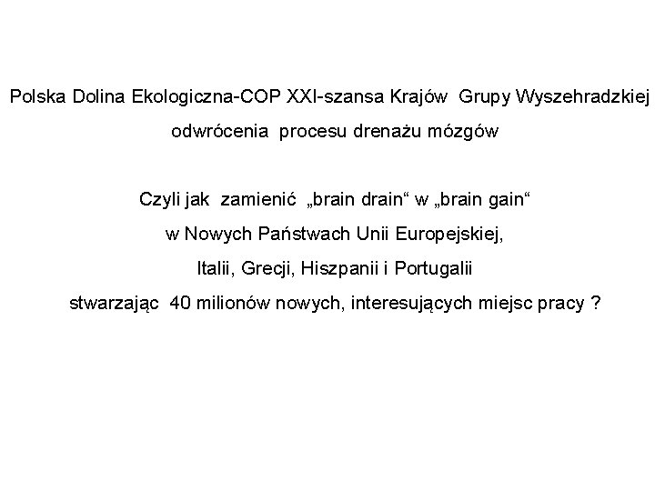 Polska Dolina Ekologiczna-COP XXI-szansa Krajów Grupy Wyszehradzkiej odwrócenia procesu drenażu mózgów Czyli jak zamienić