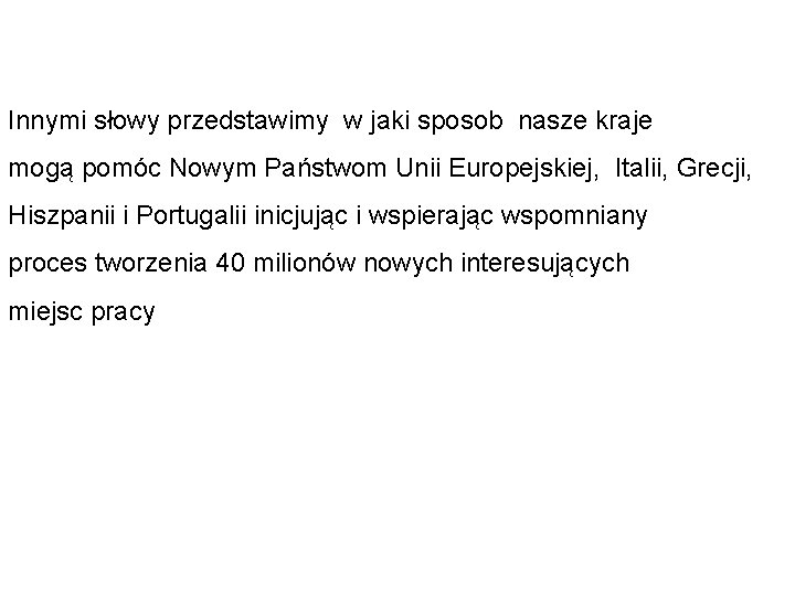 Innymi słowy przedstawimy w jaki sposob nasze kraje mogą pomóc Nowym Państwom Unii Europejskiej,