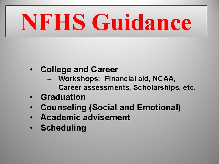 NFHS Guidance • College and Career – Workshops: Financial aid, NCAA, Career assessments, Scholarships, NFHS Guidance • College and Career – Workshops: Financial aid, NCAA, Career assessments, Scholarships,