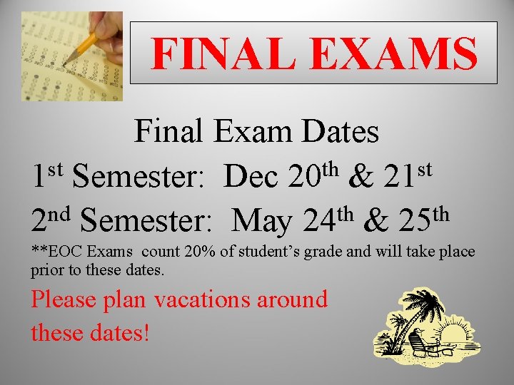 FINAL EXAMS Final Exam Dates st th st 1 Semester: Dec 20 & 21 FINAL EXAMS Final Exam Dates st th st 1 Semester: Dec 20 & 21